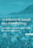 Gli interventi basati sulla mindfulness - 50 crediti ECM - Alberto Chiesa, Cristiano Crescentini